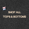 Tops & Bottoms.